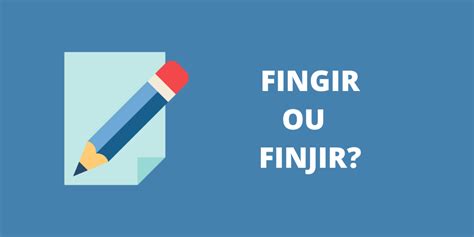 fingir ou finjir|Fingir ou finjir